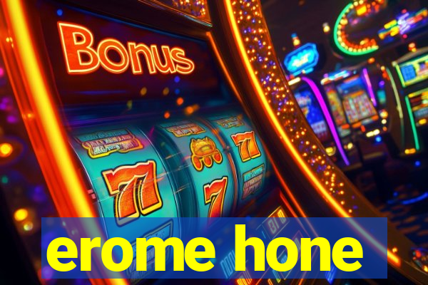 erome hone