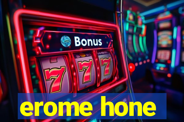 erome hone