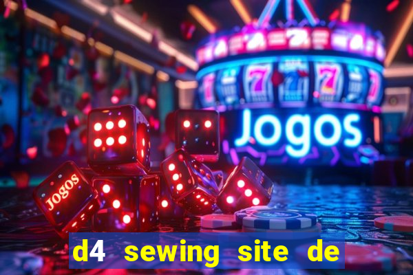 d4 sewing site de relacionamento login entrar