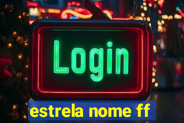 estrela nome ff