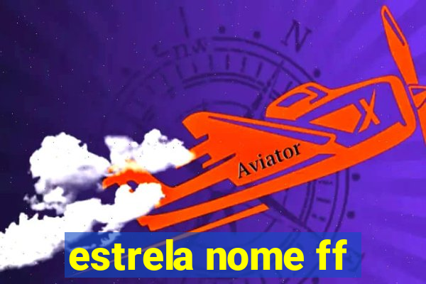 estrela nome ff