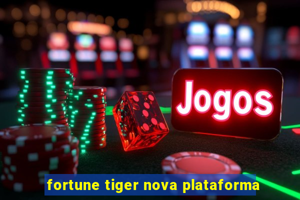 fortune tiger nova plataforma