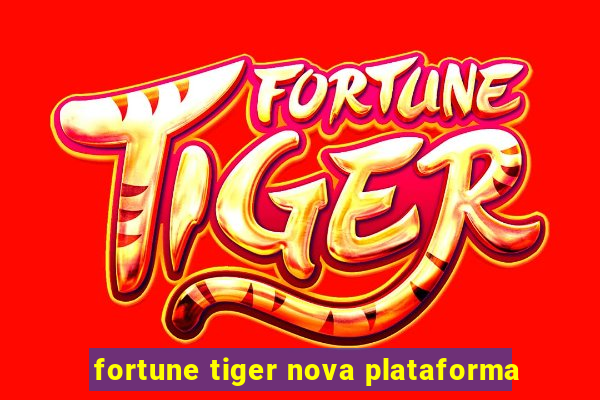 fortune tiger nova plataforma