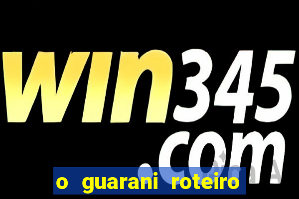 o guarani roteiro para teatro