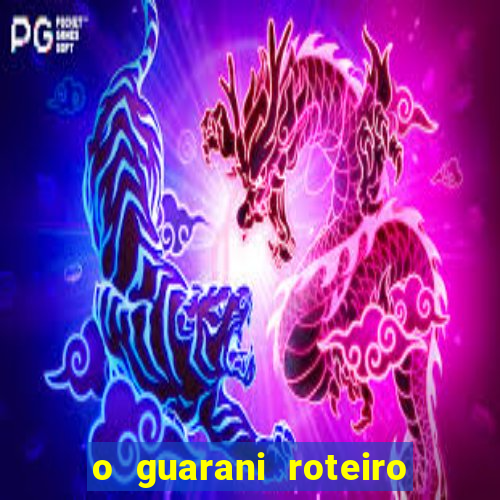 o guarani roteiro para teatro