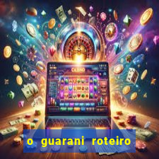 o guarani roteiro para teatro