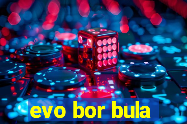 evo bor bula