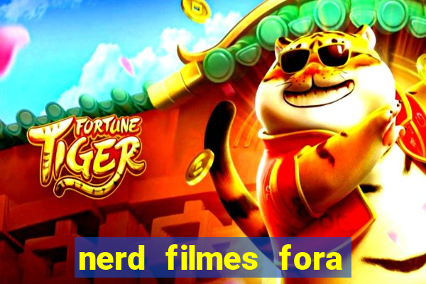 nerd filmes fora do ar