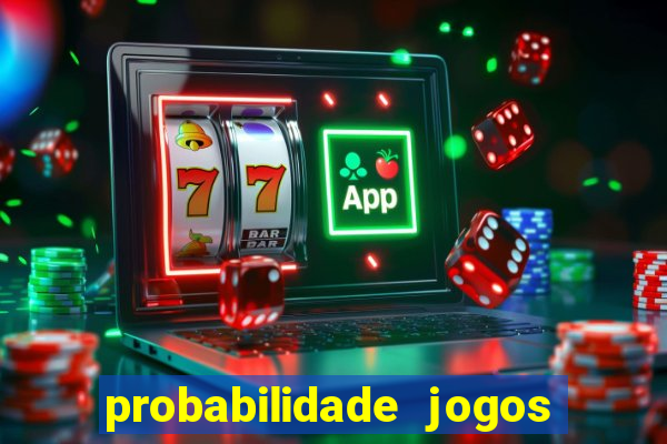 probabilidade jogos de hoje