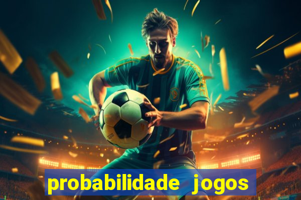 probabilidade jogos de hoje