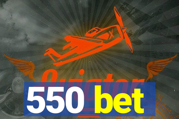 550 bet