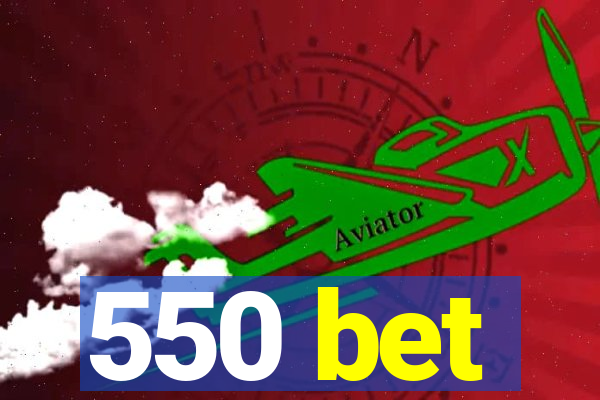 550 bet