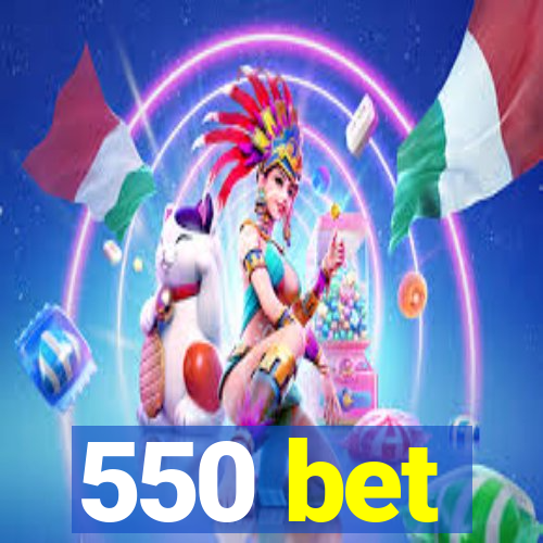 550 bet