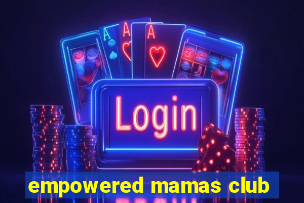 empowered mamas club