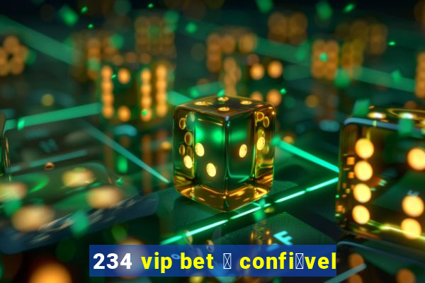 234 vip bet 茅 confi谩vel