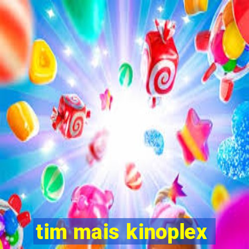 tim mais kinoplex