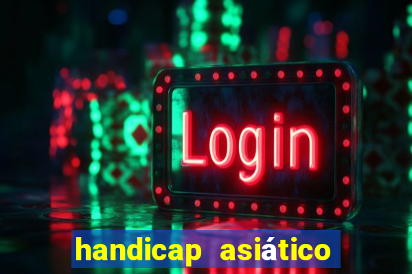 handicap asiático o que significa