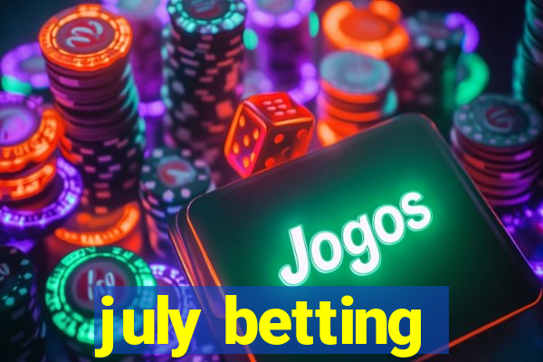 july betting