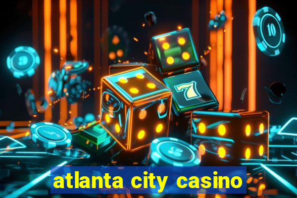 atlanta city casino