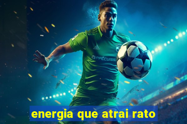 energia que atrai rato