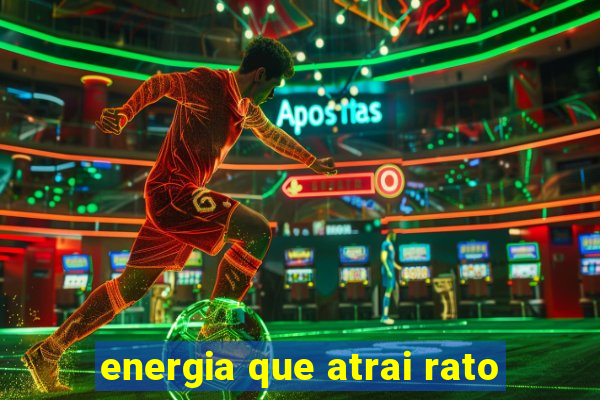 energia que atrai rato