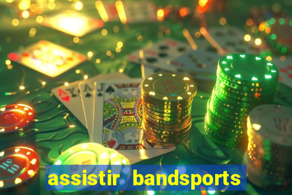 assistir bandsports ao vivo gratis