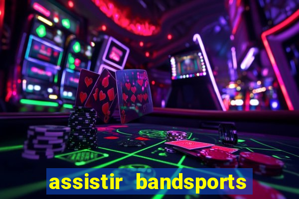 assistir bandsports ao vivo gratis