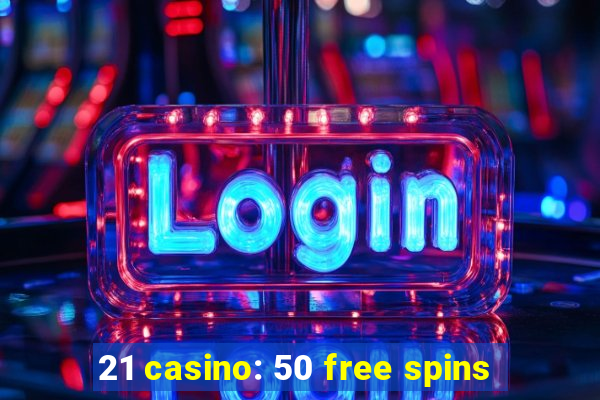 21 casino: 50 free spins