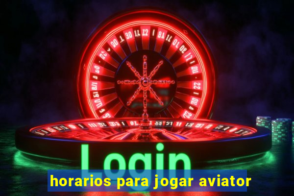 horarios para jogar aviator