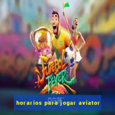 horarios para jogar aviator