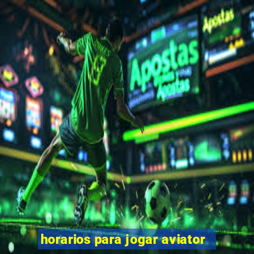 horarios para jogar aviator