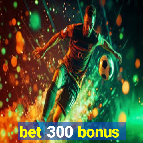 bet 300 bonus