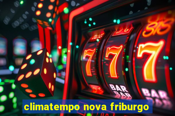 climatempo nova friburgo