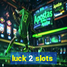 luck 2 slots