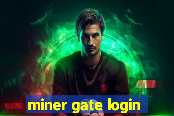 miner gate login