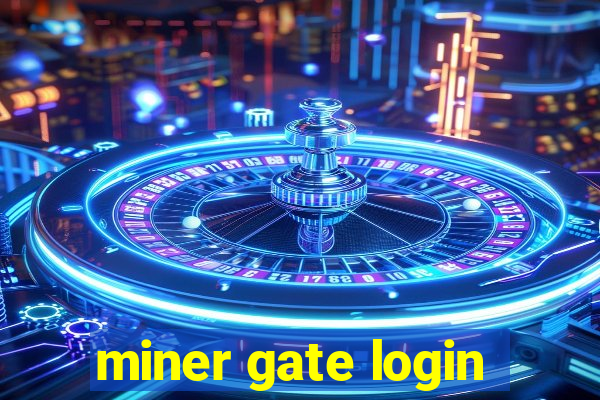 miner gate login