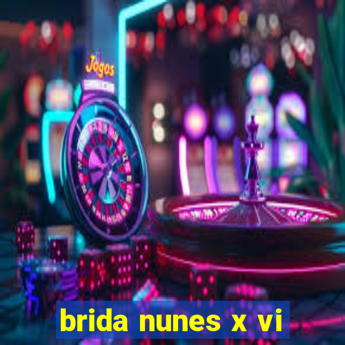 brida nunes x vi