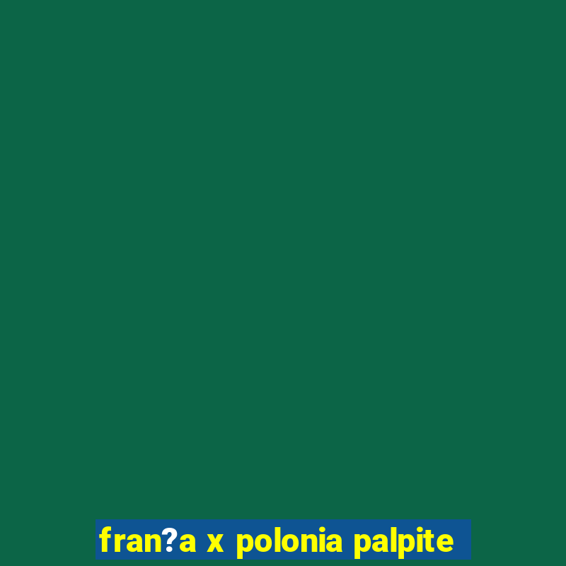 fran?a x polonia palpite