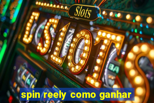 spin reely como ganhar