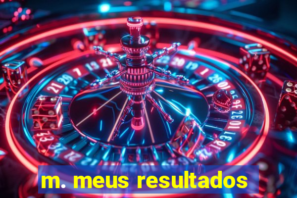 m. meus resultados