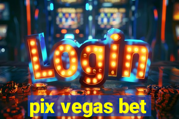 pix vegas bet