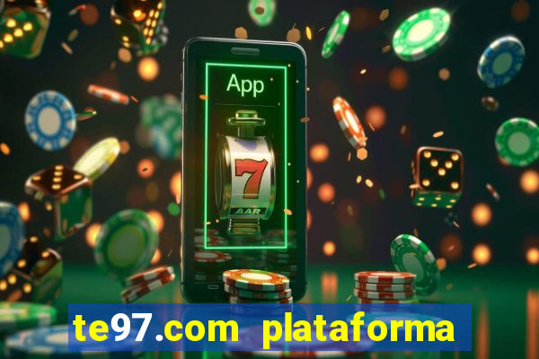 te97.com plataforma de jogos