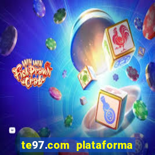 te97.com plataforma de jogos