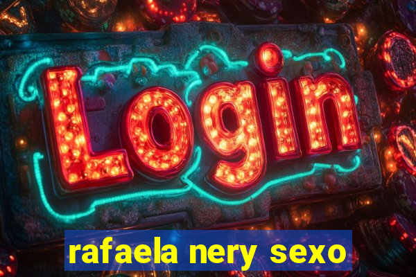 rafaela nery sexo