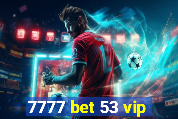 7777 bet 53 vip