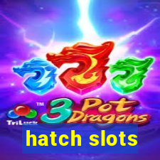 hatch slots