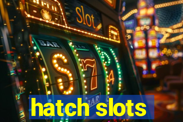 hatch slots