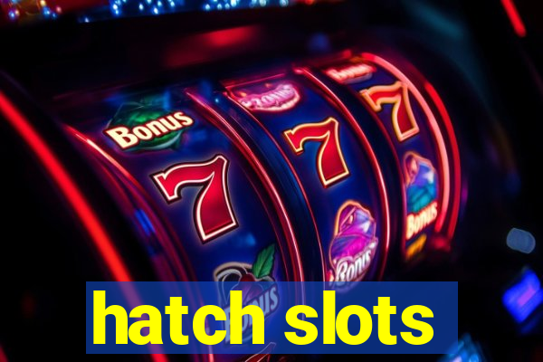 hatch slots