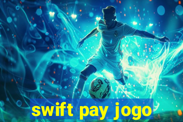 swift pay jogo