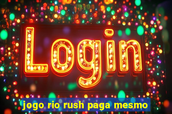 jogo rio rush paga mesmo